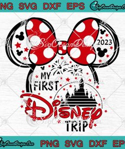 My First Disney Trip 2023 SVG, Minnie Mouse Cute Gift For Disney Fan ...