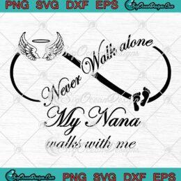 Never Walk Alone SVG, My Nana Walks With Me SVG, Matching Family Gift SVG PNG EPS DXF PDF, Cricut File