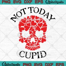 Not Today Cupid Skull Hearts Funny SVG, Anti Valentine's Day SVG PNG EPS DXF PDF, Cricut File