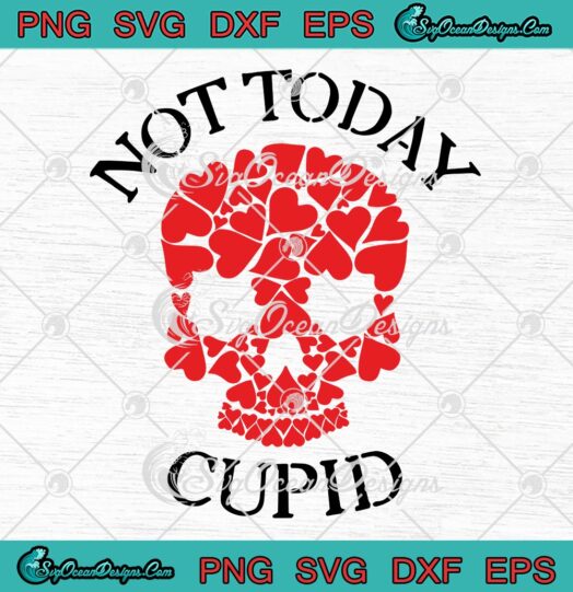 Not Today Cupid Skull Hearts Funny SVG, Anti Valentine's Day SVG PNG EPS DXF PDF, Cricut File