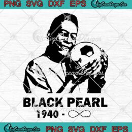 Pele Black Pearl 1940-2022 SVG, Rip Pele Legend Football SVG PNG EPS DXF PDF, Cricut File