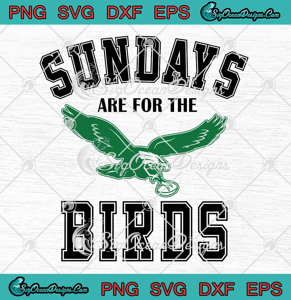Sundays Are For The Birds SVG, Philadelphia Eagles SVG, Gifts For Eagles  Fans SVG PNG EPS
