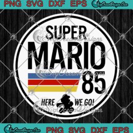 Super Mario 85 Here We Go SVG, Nintendo Super Mario Retro Vintage SVG PNG EPS DXF PDF, Cricut File