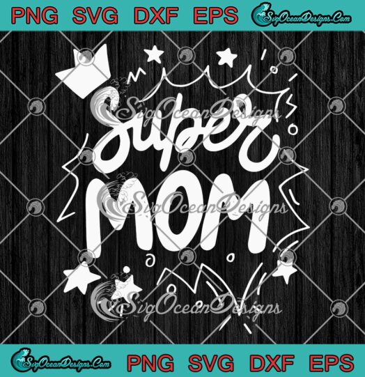 Super Mom Super Mama SVG, Cute Gift For Mom Mother's Day SVG PNG EPS DXF PDF, Cricut File