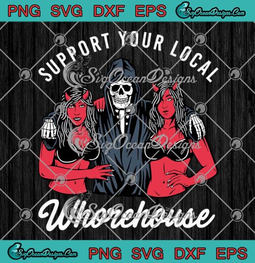 Support Your Local Whorehouse SVG, Halloween Costume SVG PNG EPS DXF PDF, Cricut File