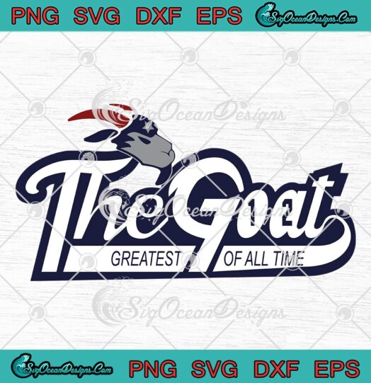 The Goat 12 Greatest Of All Time SVG, New England Patriots Football Fan SVG PNG EPS DXF PDF, Cricut File