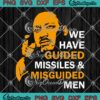 We Have Guided Missiles And Misguided Men SVG, Martin Luther King SVG PNG EPS DXF PDF, Cricut File