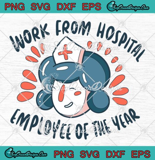 Work From Hospital Employee Of The Year SVG, Nurse New Year SVG PNG EPS DXF PDF, Cricut File