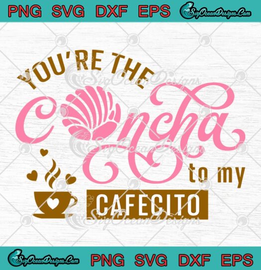You're The Concha To My Cafecito SVG, Funny Spanish Saying SVG PNG EPS DXF PDF, Cricut File