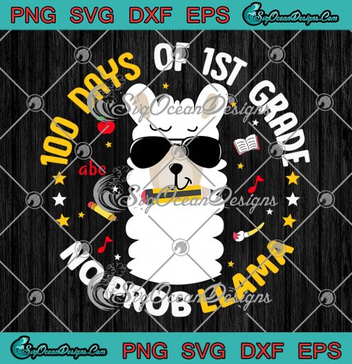 100 Days Of 1st Grade No Probllama SVG, Funny Llama Teacher SVG, 100th Day Of School SVG PNG EPS DXF PDF, Cricut File