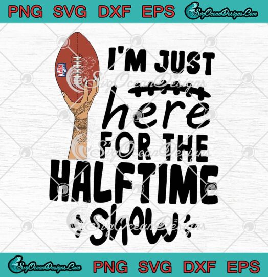 2023 Rihanna Super Bowl SVG, I'm Just Here For The Halftime Show SVG PNG EPS DXF PDF, Cricut File