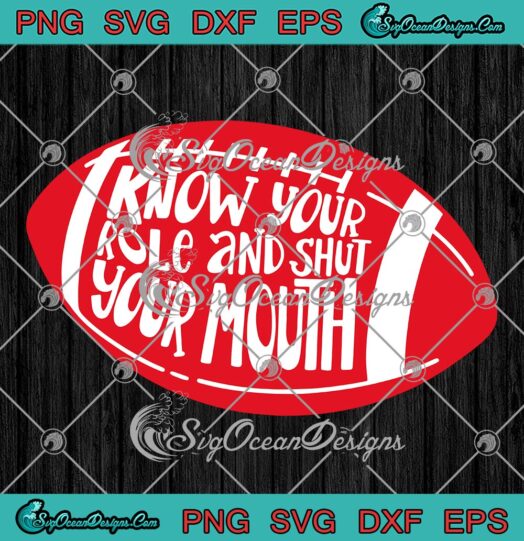 American Football Super Bowl 2023 SVG, Know Your Role And Shut Your Mouth SVG PNG EPS DXF PDF, Cricut File
