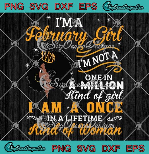 Birthday Gift Custom I'm A February Girl SVG, I'm Not A One In A Million Kind Of Girl SVG PNG EPS DXF PDF, Cricut File