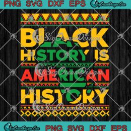 Black History Is American History SVG, Black History Month SVG PNG EPS DXF PDF, Cricut File