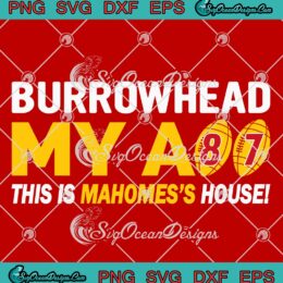 Burrowhead My Ass Travis Kelce 87 SVG, This Is Mahomes's House SVG PNG EPS DXF PDF, Cricut File