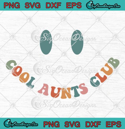 Cool Aunts Club Groovy Retro SVG, Smiley Cool Aunt Funny Auntie Cool SVG PNG EPS DXF PDF, Cricut File