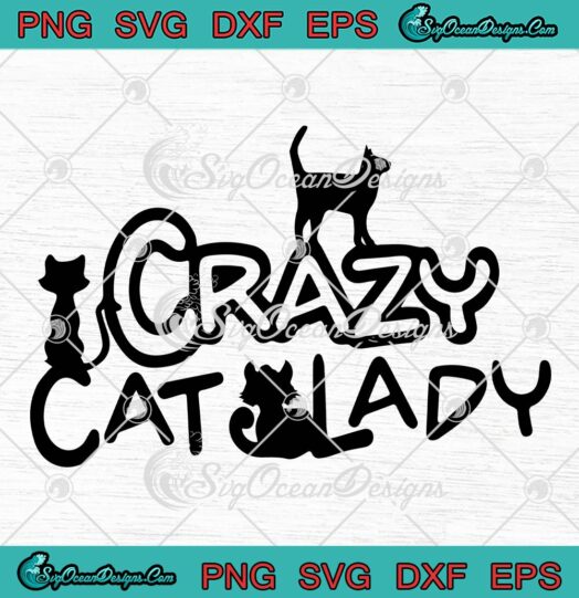 Crazy Cat Lady Cat Lovers Funny SVG, Cat Kitty Kitten Meme Gifts SVG PNG EPS DXF PDF, Cricut File