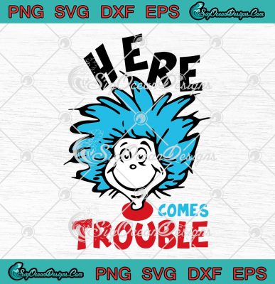 Dr. Seuss Here Comes Trouble SVG, Here Comes Trouble Miss Thing SVG PNG ...