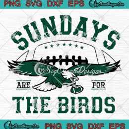 Eagles Sundays Are For The Birds SVG, Gifts For Philadelphia Eagles Fans SVG PNG EPS DXF PDF, Cricut File
