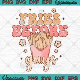 Fries Before Guys Funny SVG, Happy Valentine's Day Retro Holiday SVG PNG EPS DXF PDF, Cricut File