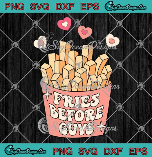 Fries Before Guys SVG, Cute Valentine's Day Gift SVG, Valentine Teen Girl SVG PNG EPS DXF PDF, Cricut File