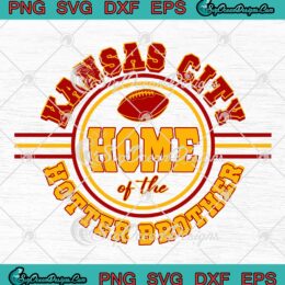 Home Of The Hotter Brother SVG, Kansas City Chiefs Champions SVG PNG EPS DXF PDF, Cricut File