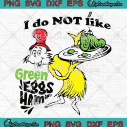 I Do Not Like Green Eggs And Ham SVG, Dr. Seuss Gift Dr. Seuss Quote SVG PNG EPS DXF PDF, Cricut File