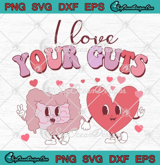 I Love Your Guts Valentine's Day SVG, Funny GI Nurse Gastroenterologist SVG PNG EPS DXF PDF, Cricut File