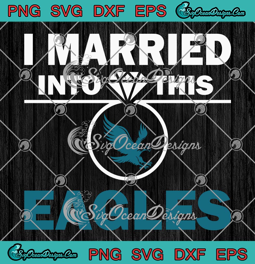 I Married Into This Eagles SVG PNG, Funny Philly Quote