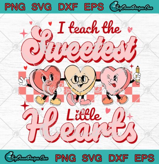 I Teach The Sweetest Hearts Retro SVG, Groovy Teacher Valentine's Day SVG PNG EPS DXF PDF, Cricut File