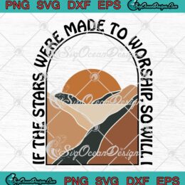 If The Stars Were Made To Worship SVG, So Will I Trendy Christian SVG PNG EPS DXF PDF, Cricut File