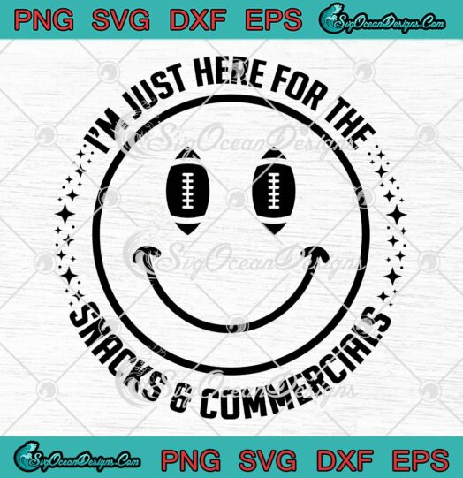 I’m Just Here For The Snacks SVG, And Commercials SVG, Football Fans Lovers Gift SVG PNG EPS DXF PDF, Cricut File
