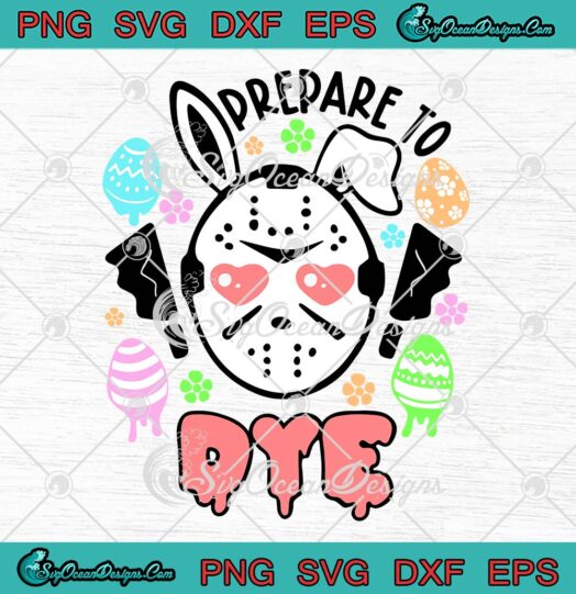 Jason Voorhees Bunny Prepare To Dye SVG, Funny Easter Eggs Easter Day SVG PNG EPS DXF PDF, Cricut File