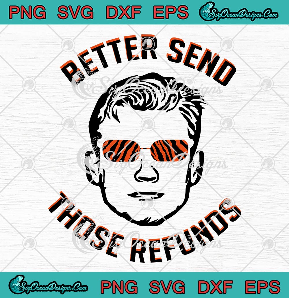 Joe Burrow Better Send Those Refunds SVG, Trendy Football 2023 SVG PNG EPS  DXF PDF, Cricut File