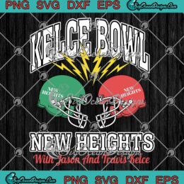 Kelce Bowl New Heights SVG, With Jason And Travis Kelce SVG, NFL 2023 SVG PNG EPS DXF PDF, Cricut File