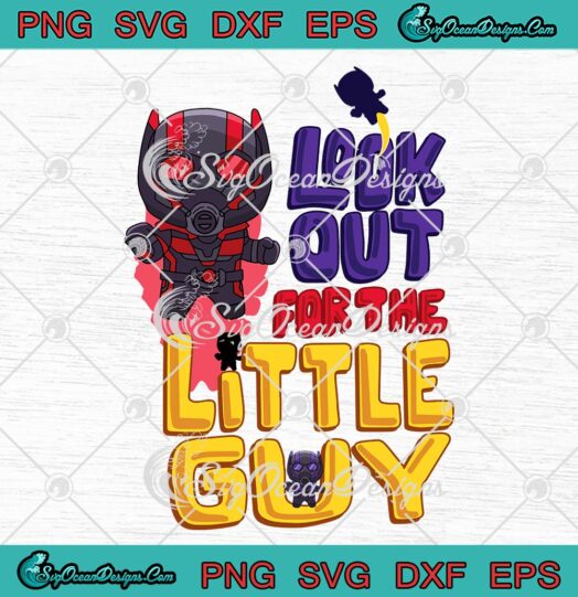 Look Out For The Little Guy Marvel SVG, Ant-Man And The Wasp Quantumania Chibi SVG PNG EPS DXF PDF, Cricut File