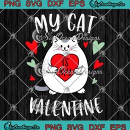 My Cat Is My Valentine SVG, Cute Kitten Lovers Heart Valentine’s Day SVG PNG EPS DXF PDF, Cricut File