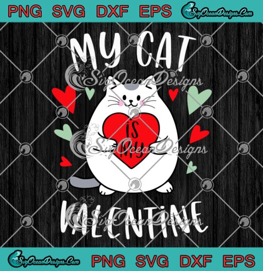 My Cat Is My Valentine SVG, Cute Kitten Lovers Heart Valentine’s Day SVG PNG EPS DXF PDF, Cricut File