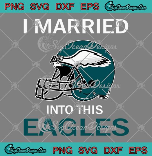 NFL Philadelphia Eagles Football SVG, I Married Into This Eagles SVG PNG EPS DXF PDF, Cricut