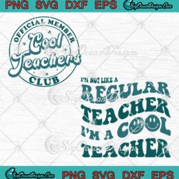 Official Member Cool Teachers Club SVG, I'm Not Like A Regular Teacher I'm A Cool Teacher SVG PNG EPS DXF PDF, Cricut File