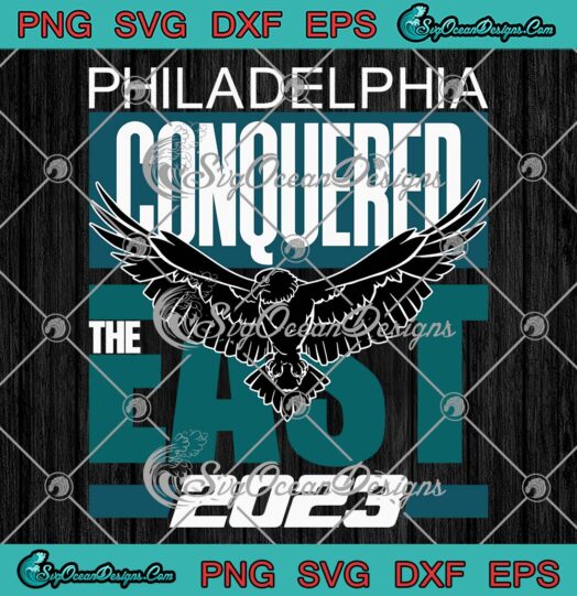 Philadelphia Conquered The East 2023 SVG, Philly Philadelphia Fan SVG PNG EPS DXF PDF, Cricut File