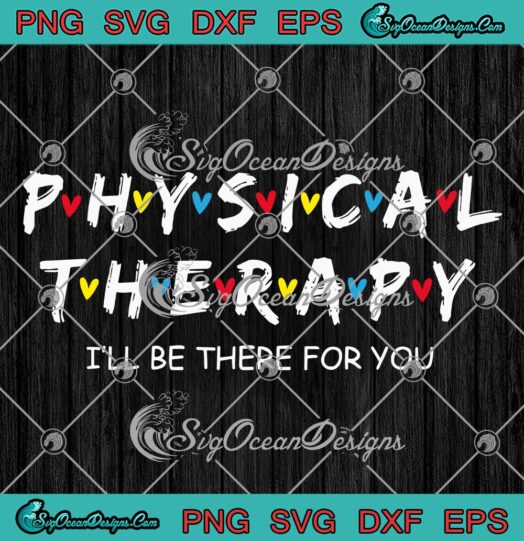 Physical Therapy I'll Be There For You SVG, Gift For Therapist SVG PNG EPS DXF PDF, Cricut File