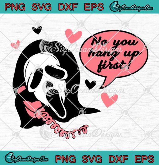 Scream No You Hang Up First SVG, Funny Ghost Face Valentines Gift SVG PNG EPS DXF PDF, Cricut File