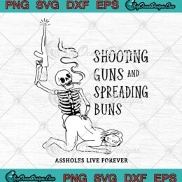 Skeleton Shooting Guns And Spreading Buns SVG, Assholes Live Forever SVG PNG EPS DXF PDF, Cricut File