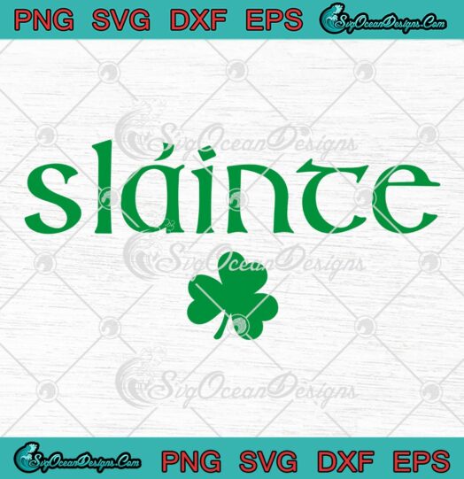 Slainte Irish Lucky Shamrock SVG, Sláinte Irish Cheers Health St. Patrick's Day SVG PNG EPS DXF PDF, Cricut File