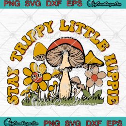 Stay Trippy Little Hippie Groovy Retro SVG, Hippie Vintage Hippy Gift SVG PNG EPS DXF PDF, Cricut File