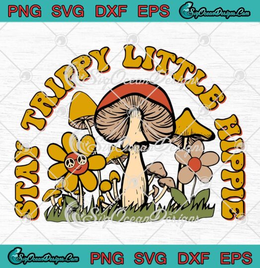 Stay Trippy Little Hippie Groovy Retro SVG, Hippie Vintage Hippy Gift SVG PNG EPS DXF PDF, Cricut File