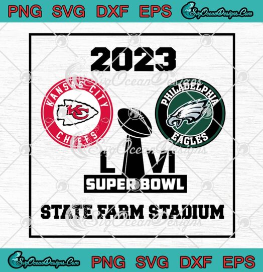 Super Bowl LVI 2023 State Farm Stadium SVG, KC Chiefs Vs Philadelphia Eagles SVG PNG EPS DXF PDF, Cricut File