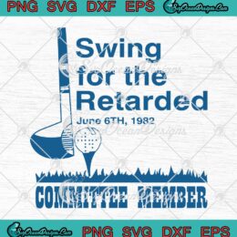 Swing For The Retarded June 6th 1982 SVG, Committee Member SVG PNG EPS DXF PDF, Cricut File
