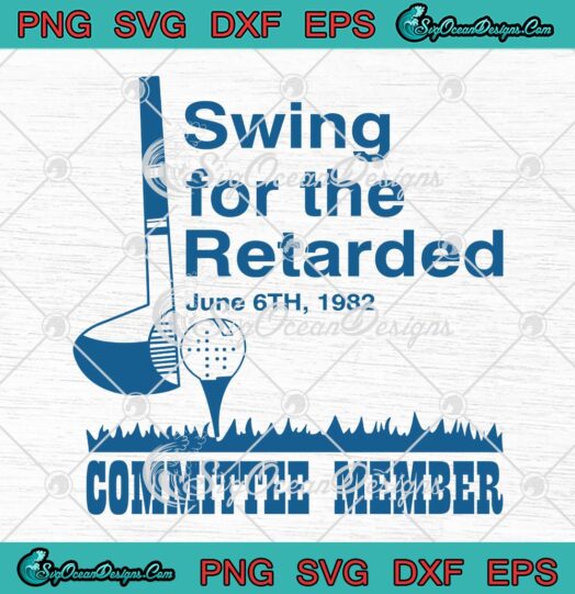 Swing For The Retarded June 6th 1982 SVG, Committee Member SVG PNG EPS DXF PDF, Cricut File